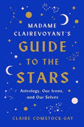 Madame Clairevoyant’s Guide to the Stars: Claire