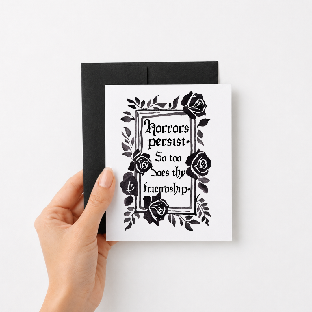 Greeting Card: Horrors Persist, So Too Does Thy Friendship
